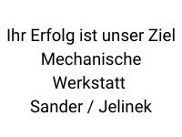 Ihr Erfolg ist unser Ziel - Mechanische Werkstatt Sander / Jelinek